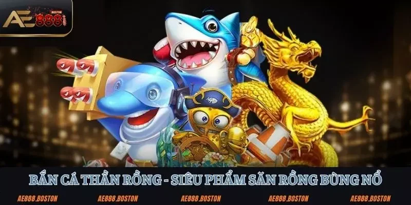 Bắn cá Thần Rồng