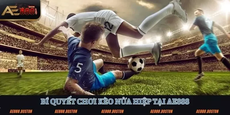 Bí quyết chơi kèo nửa hiệp