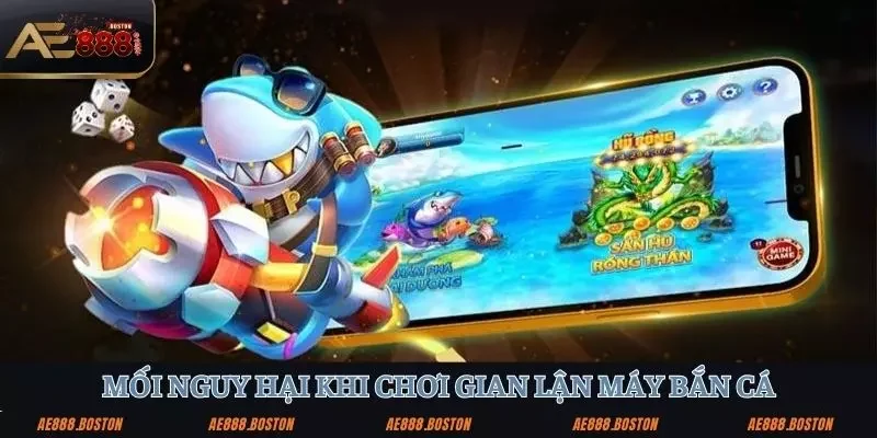 Cách Gian Lận Máy Bắn Cá AE888 - Hé Lộ Các Chiêu Thức Tinh Vi Mối nguy hiểm về cách gian lận máy bắn cá