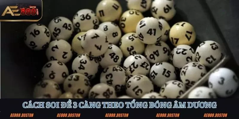 Cách Soi Đề 3 Càng - Bí Kíp Đỉnh Cao, Chốt Số Phát Tài Tại AE888! Cách soi đề 3 càng theo tổng số lượng bóng âm dương