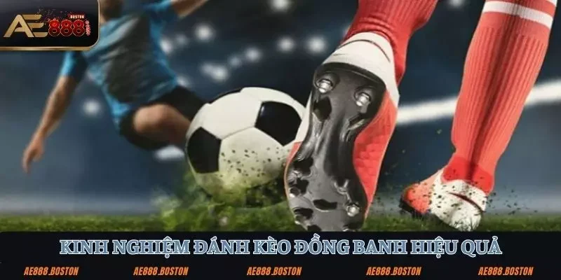 Kinh nghiệm đánh kèo đồng banh