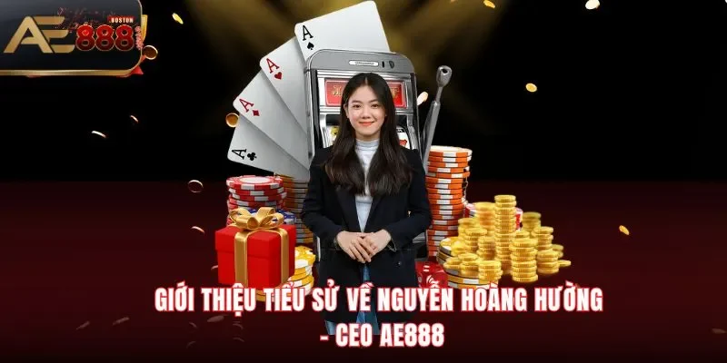 Tác Giả Hoàng Hường Giới thiệu tiểu sử về tác giả Hoàng Hường – CEO AE888