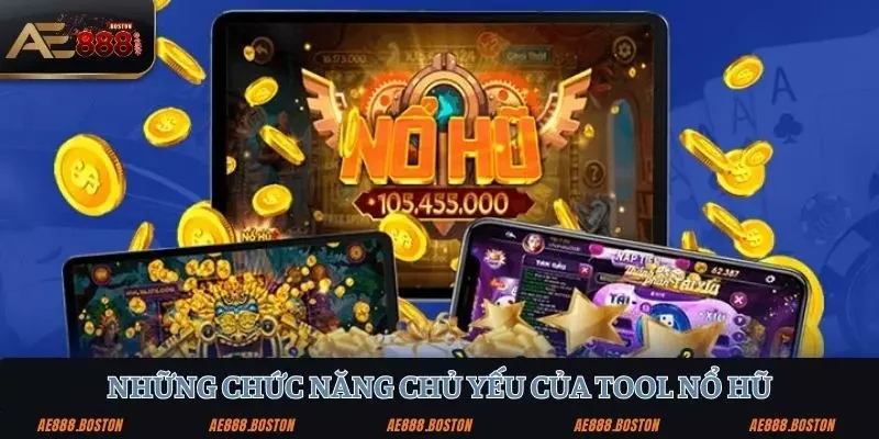 Tool Nổ Hũ: Bí Kíp Vàng Giúp Tối Ưu Cơ Hội Chiến Thắng Tại AE888 Các chức năng chủ yếu của tool nổ hũ