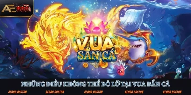 Vua Bắn Cá – Trải Nghiệm Đỉnh Cao Thiện Xạ Biển Cả AE888 Những điều không thể bỏ lỡ về vua bắn cá tại AE888